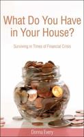 What Do You Have in Your House?: Surviving in Times of Financial Crisis 1607994461 Book Cover