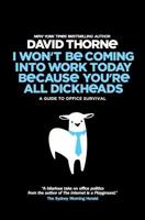 I Wont Be Coming Into Work Today Because You're All Dickheads: A Guide to Office Survival 098868957X Book Cover