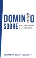 Dominio Sobre Las Enfermedades y Las Dolencias 1644572990 Book Cover
