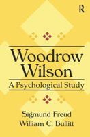 Thomas Woodrow Wilson: A Psychological Study 0765804263 Book Cover