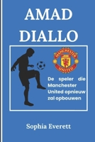 AMAD DIALLO: De speler die Manchester United weer op de rails krijgt (Dutch Edition) B0DRC9SXXJ Book Cover