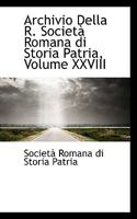 Archivio Della R. Società Romana di Storia Patria, Volume XXVIII 1103055364 Book Cover