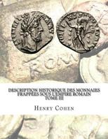 Description Historique Des Monnaies Frappees Sous L'Empire Romain Tome III: Communement Appellees Medailles Imperiales 1533286965 Book Cover