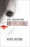 Soul Destruction:  Unforgivable 1907565353 Book Cover