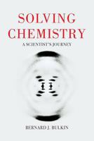 Solving Chemistry: A Scientist's Journey 1912892065 Book Cover