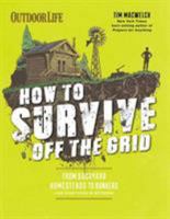 How to survive off the grid from backyard homesteads to bunkers (and everything in between) 1681881527 Book Cover
