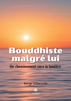 Bouddhiste malgré lui: Un cheminement vers la lumière B08XS5L9K3 Book Cover