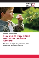 Hoy día es muy difícil encontrar un Amor Sincero: Vivimos tiempos muy difíciles, para encontrar un Amor Sincero 6202114215 Book Cover