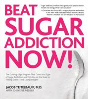 Beat Sugar Addiction Now!: The Cutting-Edge Program That Cures Your Type of Sugar Addiction and Puts You on the Road to Feeling 1592334156 Book Cover