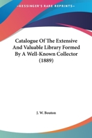 Catalogue Of The Extensive And Valuable Library Formed By A Well-Known Collector 143679952X Book Cover