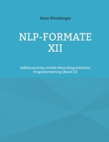 NLP-Formate XII: Selbstcoaching mittels Neurolinguistischer Programmierung (Band 12) (German Edition) 369635922X Book Cover