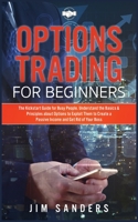 Options Trading for Beginners: The Kickstart Guide for Busy People. Understand the Basics & Principles about Options to Exploit Them to Create a Passive Income and Get Rid of Your Boss 1802032819 Book Cover