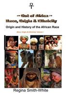 Out of Africa: Race, Origin and Ethnicity: Origin and History of the African Race 1499363885 Book Cover