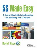 5s Made Easy: A Step-By-Step Guide to Implementing and Sustaining Your 5s Program 1498719821 Book Cover