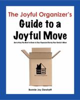 The Joyful Organizer's Guide to a Joyful Move: Everything You Need to Know to Stay Organized During Your Family's Move 0981806104 Book Cover
