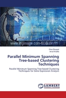Parallel Minimum Spanning Tree-based Clustering Techniques: Parallel Minimum Spanning Tree-based Clustering Techniques for Gene Expression Analysis 3659481688 Book Cover