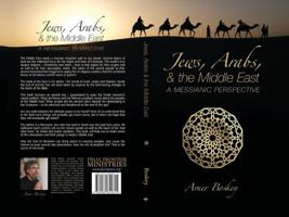 Jews, Arabs, and the middle East a Messianic perspective 0989842819 Book Cover