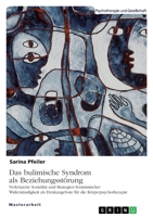Das bulimische Syndrom als Beziehungsstörung: Verkörperte Sozialität und Strategien feministischer Widerständigkeit als Denkangebote für die Körperpsychotherapie 3346504352 Book Cover