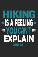 Hiking Is A Feeling You Can't Explain Calender 2020: Funny Cool Hiker Calender 2020 Monthly & Weekly Planner - 6x9 - 128 Pages - Cute Gift For Hiking Fans, Enthusiasts, Hiking Lovers 1651139849 Book Cover