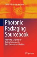 Photonic Packaging Sourcebook: Fiber-Chip Coupling for Optical Components, Basic Calculations, Modules 3662521350 Book Cover