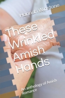 These Wrinkled Amish Hands: An anthology of Amish Romance B08GG2DH7H Book Cover