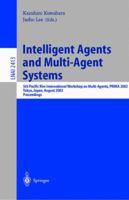 Intelligent Agents and Multi-Agent Systems: 5th Pacific Rim International Workshop on Multi-Agents, PRIMA 2002, Tokyo, Japan, August 18-19, 2002. Proceedings (Lecture Notes in Computer Science) 3540440267 Book Cover