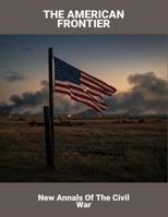 The American Frontier: New Annals Of The Civil War B0FQ4W44HD Book Cover