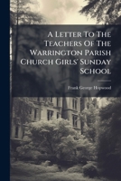 A Letter To The Teachers Of The Warrington Parish Church Girls' Sunday School 1179225228 Book Cover