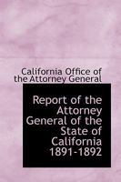Report of the Attorney General of the State of California 1891-1892 0469376112 Book Cover