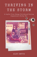 Thriving in the Storm: A Joyful Free-Range Childhood During Argentina’s Dirty War B08MN61CF5 Book Cover