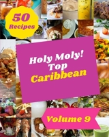 Holy Moly! Top 50 Caribbean Recipes Volume 9: Make Cooking at Home Easier with Caribbean Cookbook! B095L5M2DW Book Cover