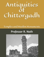 Antiquities of Chittorgadh: Temples and Muslim Monuments B089M2Y69F Book Cover