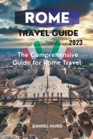 ROME TRAVEL GUIDE: A comprehensive guide for Rome travel B0C51PCQ6J Book Cover