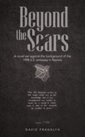 Beyond the Scars: A Novel Set Against the Background of the 1998 U.S. Embassy in Nairobi 1491887516 Book Cover