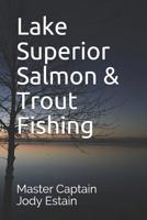 Lake Superior Salmon & Trout Fishing 1097664694 Book Cover