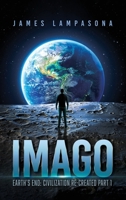 Imago: Earth's End: Civilization Re-Created Part 1 1965075444 Book Cover
