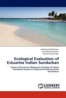 Ecological Evaluation of Estuarine Indian Sundarban: Status of Estuarine Mangroves Ecology of Indian Sundarban based on Important Environmental Parameters 3845410760 Book Cover