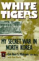 White Tigers: My Secret War in North Korea (Memories of War)