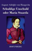 Schuldige Unschuld Oder Maria Stuarda, K Nigin Von Schottland 3843039828 Book Cover