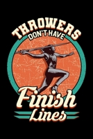 Throwers Don't Have Finish Lines: Throwers Don't Have Finish Lines Competitive Javelin Pun Blank Composition Notebook for Journaling & Writing (120 Lined Pages, 6" x 9") 1670616436 Book Cover