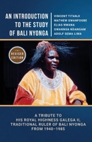 An Introduction to the Study of Bali Nyonga: A Tribute to His Royal Highness Galega II, Traditional Ruler of Bali Nyonga from 1940-1985 1957296690 Book Cover