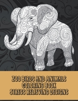 Zoo Birds and Animals - Coloring Book - Stress Relieving Designs B08XS9ZL7P Book Cover