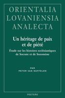 Un Heritage De Paix Et De Piete: Etude Sur Les Histoires Ecclesiastiques De Socrate Et De Sozomene (Orientalia Lovaniensia Analecta) (Orientalia Lovaniensia Analecta) 9042915412 Book Cover