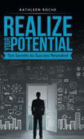 Realize Your Potential: Ten Secrets to Success Revealed 1504358449 Book Cover