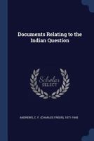 Documents Relating to the Indian Question 1340083590 Book Cover