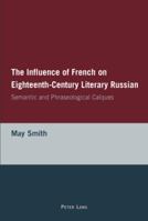 The Influence of French on Eighteenth-Century Literary Russian: Semantic and Phraseological Calques 3039102885 Book Cover
