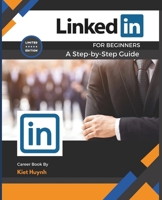 LinkedIn for Beginners: A Step-by-Step Guide (Career Compass: Finding Your Path in the Workforce) B0DTJSTVCY Book Cover