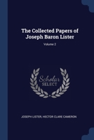 The Collected Papers of Joseph Baron Lister; Volume 2 102146354X Book Cover