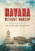 Havana without Makeup: Inside the Soul of the City 1933527889 Book Cover