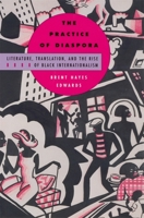 The Practice of Diaspora: Literature, Translation, and the Rise of Black Internationalism 0674011031 Book Cover